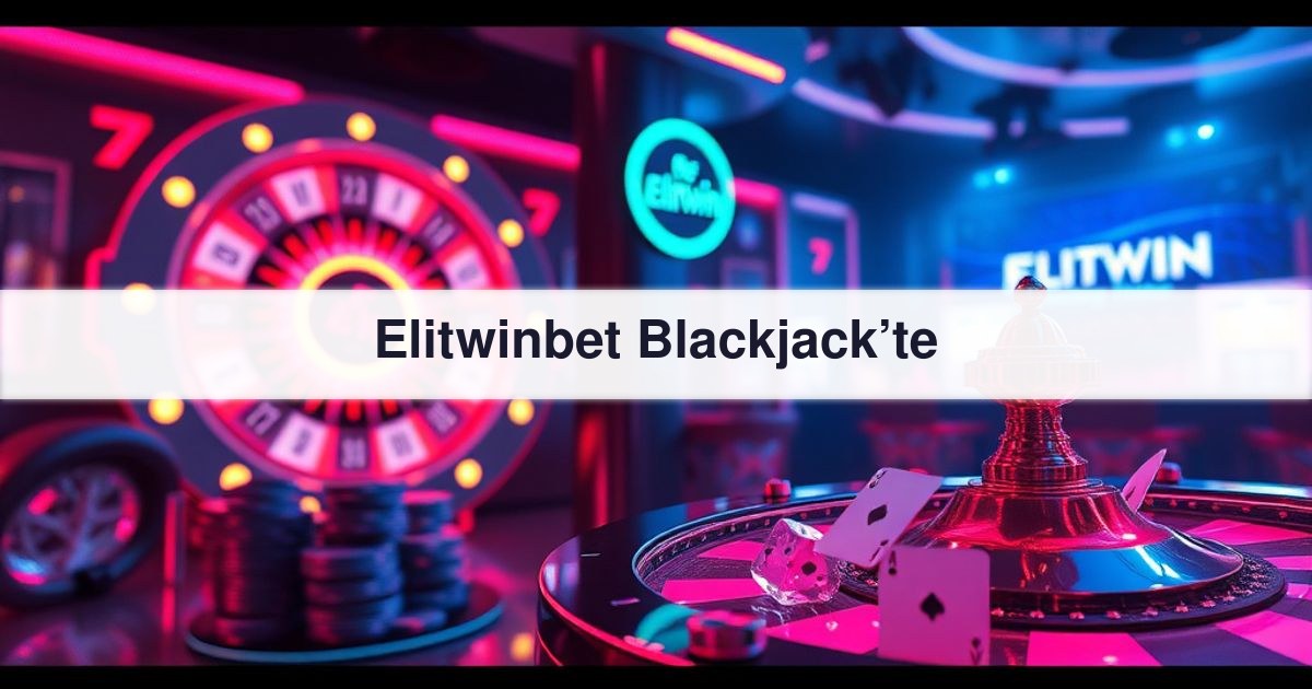 Elitwinbet Blackjack’te